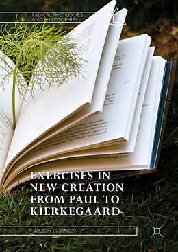 eBook (pdf) Exercises in New Creation from Paul to Kierkegaard de T. Wilson Dickinson