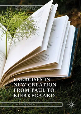 E-Book (pdf) Exercises in New Creation from Paul to Kierkegaard von T. Wilson Dickinson