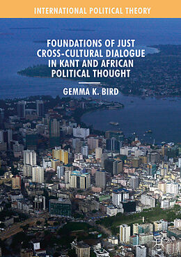 Livre Relié Foundations of Just Cross-Cultural Dialogue in Kant and African Political Thought de Gemma K. Bird