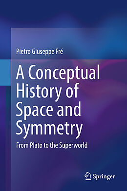 Livre Relié A Conceptual History of Space and Symmetry de Pietro Giuseppe Fré