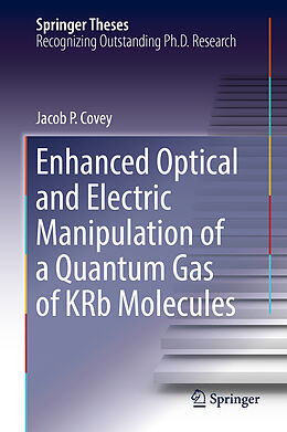 Fester Einband Enhanced Optical and Electric Manipulation of a Quantum Gas of KRb Molecules von Jacob P. Covey