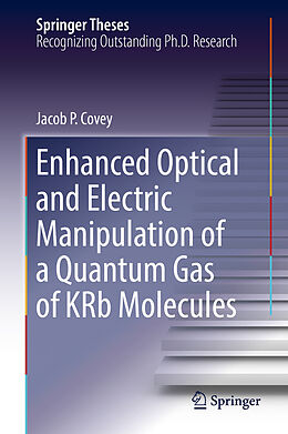 E-Book (pdf) Enhanced Optical and Electric Manipulation of a Quantum Gas of KRb Molecules von Jacob P. Covey