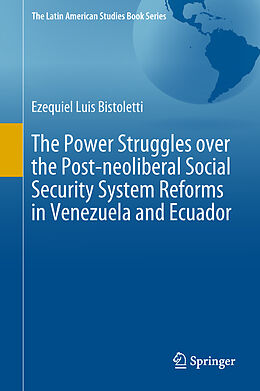 Livre Relié The Power Struggles over the Post-neoliberal Social Security System Reforms in Venezuela and Ecuador de Ezequiel Luis Bistoletti