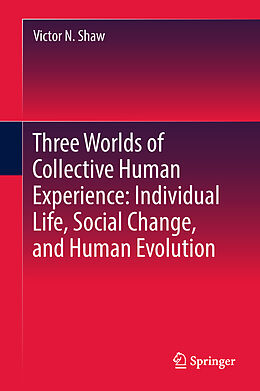 Fester Einband Three Worlds of Collective Human Experience: Individual Life, Social Change, and Human Evolution von Victor N. Shaw