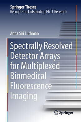 Fester Einband Spectrally Resolved Detector Arrays for Multiplexed Biomedical Fluorescence Imaging von Anna Siri Luthman