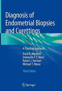 E-Book (pdf) Diagnosis of Endometrial Biopsies and Curettings von Tricia A. Murdock, Emanuela F. T. Veras, Robert J. Kurman