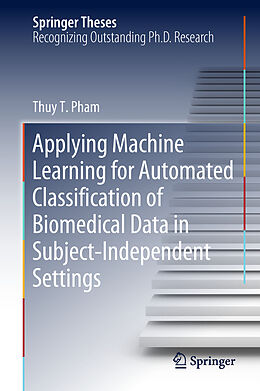 Livre Relié Applying Machine Learning for Automated Classification of Biomedical Data in Subject-Independent Settings de Thuy T. Pham