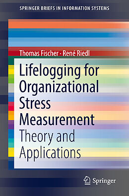 Couverture cartonnée Lifelogging for Organizational Stress Measurement de René Riedl, Thomas Fischer