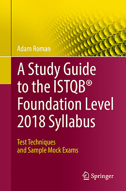 Kartonierter Einband A Study Guide to the ISTQB® Foundation Level 2018 Syllabus von Adam Roman