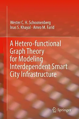 E-Book (pdf) A Hetero-functional Graph Theory for Modeling Interdependent Smart City Infrastructure von Wester C. H. Schoonenberg, Inas S. Khayal, Amro M. Farid