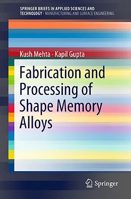 Kartonierter Einband Fabrication and Processing of Shape Memory Alloys von Kapil Gupta, Kush Mehta