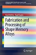 E-Book (pdf) Fabrication and Processing of Shape Memory Alloys von Kush Mehta, Kapil Gupta