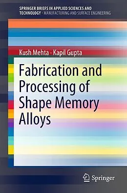 E-Book (pdf) Fabrication and Processing of Shape Memory Alloys von Kush Mehta, Kapil Gupta