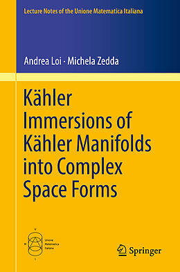 Kartonierter Einband Kähler Immersions of Kähler Manifolds into Complex Space Forms von Michela Zedda, Andrea Loi