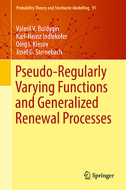E-Book (pdf) Pseudo-Regularly Varying Functions and Generalized Renewal Processes von Valerii V. Buldygin, Karl-Heinz Indlekofer, Oleg I. Klesov