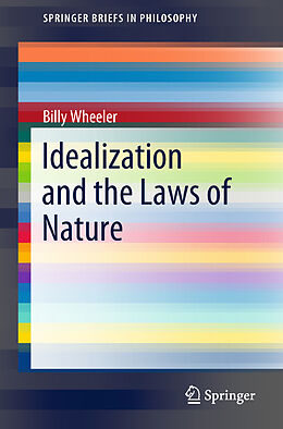 Kartonierter Einband Idealization and the Laws of Nature von Billy Wheeler
