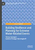 E-Book (pdf) Building Resilience and Planning for Extreme Water-Related Events von Teresa Sprague, Kathrin Prenger-Berninghoff