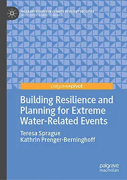 E-Book (pdf) Building Resilience and Planning for Extreme Water-Related Events von Teresa Sprague, Kathrin Prenger-Berninghoff