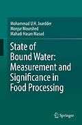 E-Book (pdf) State of Bound Water: Measurement and Significance in Food Processing von Mohammad U. H. Joardder, Monjur Mourshed, Mahadi Hasan Masud