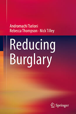 Fester Einband Reducing Burglary von Andromachi Tseloni, Nick Tilley, Rebecca Thompson