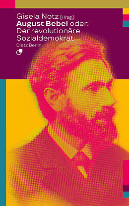 Kartonierter Einband August Bebel oder: Der revolutionäre Sozialdemokrat von 