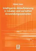 E-Book (pdf) Intelligente Ablaufplanung in lokalen und verteilten Anwendungsszenarien von Jürgen Sauer