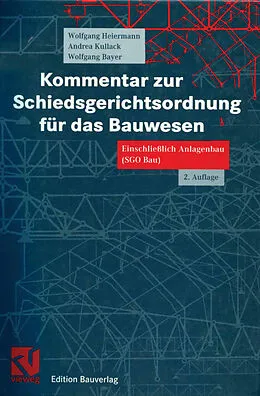 E-Book (pdf) Kommentar zur Schiedsgerichtsordnung für das Bauwesen von Wolfgang Heiermann, Andrea Kullack, Wolfgang Bayer