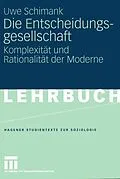 E-Book (pdf) Die Entscheidungsgesellschaft von Uwe Schimank