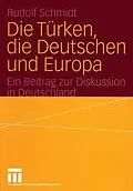 E-Book (pdf) Die Türken, die Deutschen und Europa von Rudolf Schmidt