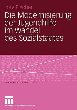 E-Book (pdf) Die Modernisierung der Jugendhilfe im Wandel des Sozialstaates von Jörg Fischer