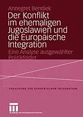 E-Book (pdf) Der Konflikt im ehemaligen Jugoslawien und die Europäische Integration von Annegret Bendiek