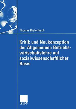 E-Book (pdf) Kritik und Neukonzeption der Allgemeinen Betriebswirtschaftslehre auf sozialwissenschaftlicher Basis von Thomas Diefenbach