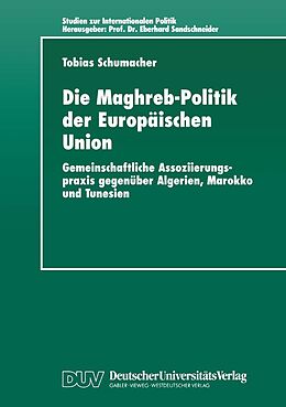 E-Book (pdf) Die Maghreb-Politik der Europäischen Union von Tobias Schumacher