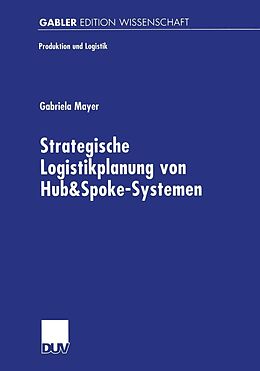 E-Book (pdf) Strategische Logistikplanung von Hub&amp;Spoke-Systemen von Gabriela Mayer