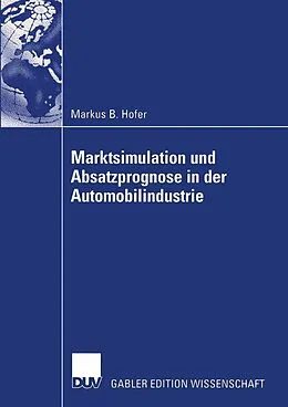 E-Book (pdf) Marktsimulation und Absatzprognose in der Automobilindustrie von Markus B. Hofer