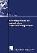 E-Book (pdf) Güterklassifikation als semantisches Standardisierungsproblem von Martin Hepp