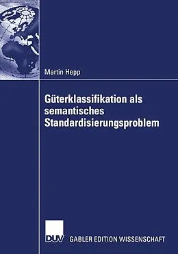 E-Book (pdf) Güterklassifikation als semantisches Standardisierungsproblem von Martin Hepp