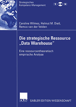 E-Book (pdf) Die strategische Ressource Data Warehouse von Caroline Wilmes, Helmut M. Dietl, Remco van der Velden