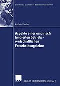 E-Book (pdf) Aspekte einer empirisch fundierten betriebswirtschaftlichen Entscheidungslehre von Kathrin Fischer