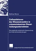 E-Book (pdf) Einflussfaktoren des Wissenstransfers in wissensintensiven Dienstleistungsunternehmen von Matthias Werner