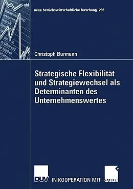 E-Book (pdf) Strategische Flexibilität und Strategiewechsel als Determinanten des Unternehmenswertes von Christoph Burmann