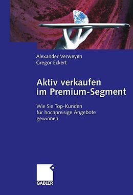 E-Book (pdf) Aktiv verkaufen im Premium-Segment von Alexander Verweyen, Gregor Eckert