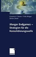 E-Book (pdf) Merger Endgames, Strategien für die Konsolidierungswelle von Graeme Deans, Fritz Kröger, Stefan Zeisel