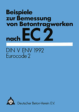 Kartonierter Einband Beispiele zur Bemessung von Betontragwerken nach EC 2 von Deutscher Beton-Verein e.V.