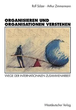 E-Book (pdf) Organisieren und Organisationen verstehen von Rolf Sülzer, Arthur Zimmermann
