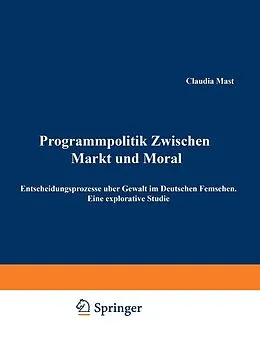 E-Book (pdf) Programmpolitik Zwischen Markt und Moral von Claudia Mast