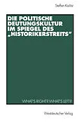 E-Book (pdf) Die politische Deutungskultur im Spiegel des Historikerstreits von Steffen Kailitz