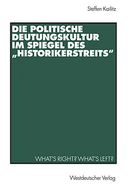 E-Book (pdf) Die politische Deutungskultur im Spiegel des Historikerstreits von Steffen Kailitz