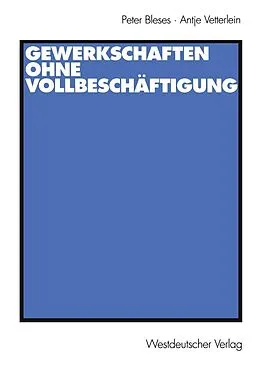 E-Book (pdf) Gewerkschaften ohne Vollbeschäftigung von Peter Bleses, Antje Vetterlein