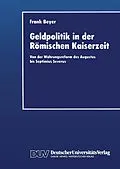E-Book (pdf) Geldpolitik in der Römischen Kaiserzeit von Frank Beyer